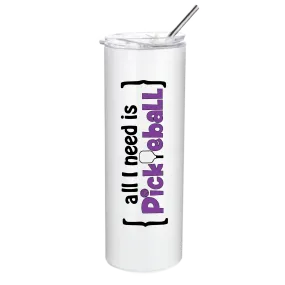 All I Need Is Pickleball | Pickleball Tumbler | Fun Pickleball Gifts